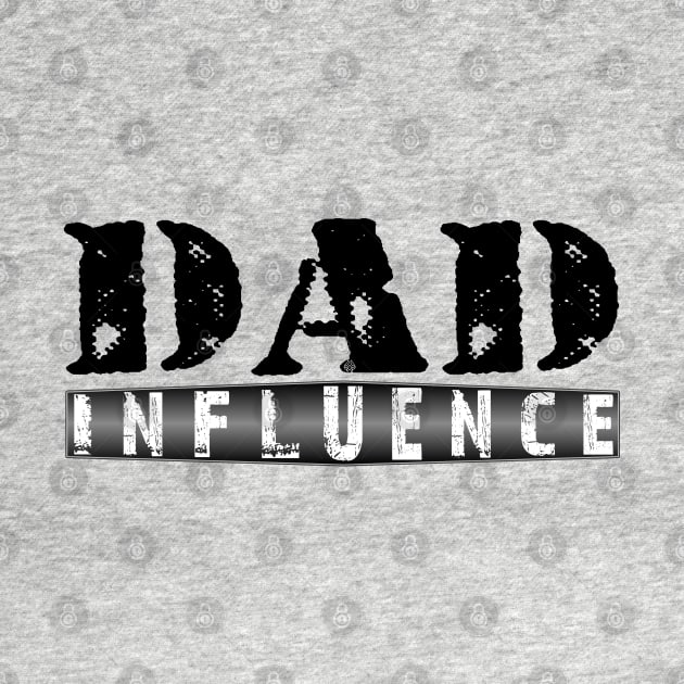 Dad Influence by Turnbill Truth Designs